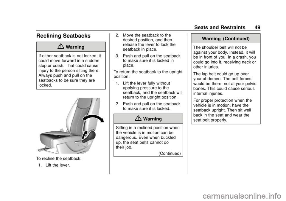 CHEVROLET SPARK 2019 Service Manual Chevrolet Spark Owner Manual (GMNA-Localizing-U.S./Canada-12146335) -
2019 - CRC - 4/26/18
Seats and Restraints 49
Reclining Seatbacks
{Warning
If either seatback is not locked, it
could move forward 