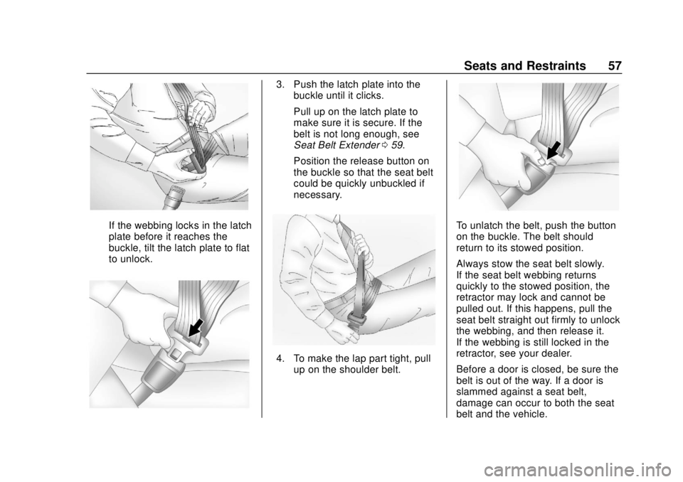 CHEVROLET SPARK 2019 Workshop Manual Chevrolet Spark Owner Manual (GMNA-Localizing-U.S./Canada-12146335) -
2019 - CRC - 4/26/18
Seats and Restraints 57
If the webbing locks in the latch
plate before it reaches the
buckle, tilt the latch CHEVROLET SPARK 2019 Workshop Manual Chevrolet Spark Owner Manual (GMNA-Localizing-U.S./Canada-12146335) -
2019 - CRC - 4/26/18
Seats and Restraints 57
If the webbing locks in the latch
plate before it reaches the
buckle, tilt the latch