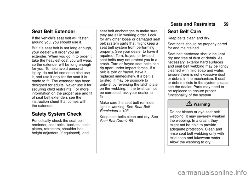 CHEVROLET SPARK 2019 User Guide Chevrolet Spark Owner Manual (GMNA-Localizing-U.S./Canada-12146335) -
2019 - CRC - 4/26/18
Seats and Restraints 59
Seat Belt Extender
If the vehicle's seat belt will fasten
around you, you should 