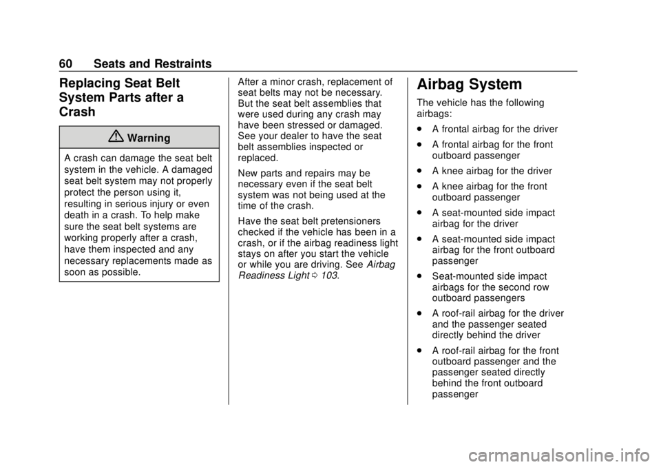 CHEVROLET SPARK 2019 User Guide Chevrolet Spark Owner Manual (GMNA-Localizing-U.S./Canada-12146335) -
2019 - CRC - 4/26/18
60 Seats and Restraints
Replacing Seat Belt
System Parts after a
Crash
{Warning
A crash can damage the seat b