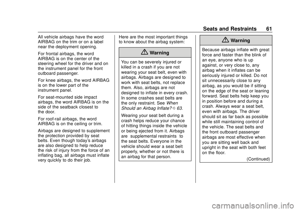 CHEVROLET SPARK 2019 Repair Manual Chevrolet Spark Owner Manual (GMNA-Localizing-U.S./Canada-12146335) -
2019 - CRC - 4/26/18
Seats and Restraints 61
All vehicle airbags have the word
AIRBAG on the trim or on a label
near the deploymen CHEVROLET SPARK 2019 Repair Manual Chevrolet Spark Owner Manual (GMNA-Localizing-U.S./Canada-12146335) -
2019 - CRC - 4/26/18
Seats and Restraints 61
All vehicle airbags have the word
AIRBAG on the trim or on a label
near the deploymen