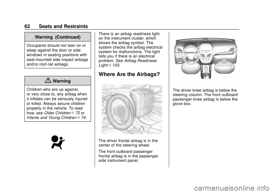 CHEVROLET SPARK 2019 Owners Manual Chevrolet Spark Owner Manual (GMNA-Localizing-U.S./Canada-12146335) -
2019 - CRC - 4/26/18
62 Seats and Restraints
Warning (Continued)
Occupants should not lean on or
sleep against the door or side
wi CHEVROLET SPARK 2019 Owners Manual Chevrolet Spark Owner Manual (GMNA-Localizing-U.S./Canada-12146335) -
2019 - CRC - 4/26/18
62 Seats and Restraints
Warning (Continued)
Occupants should not lean on or
sleep against the door or side
wi