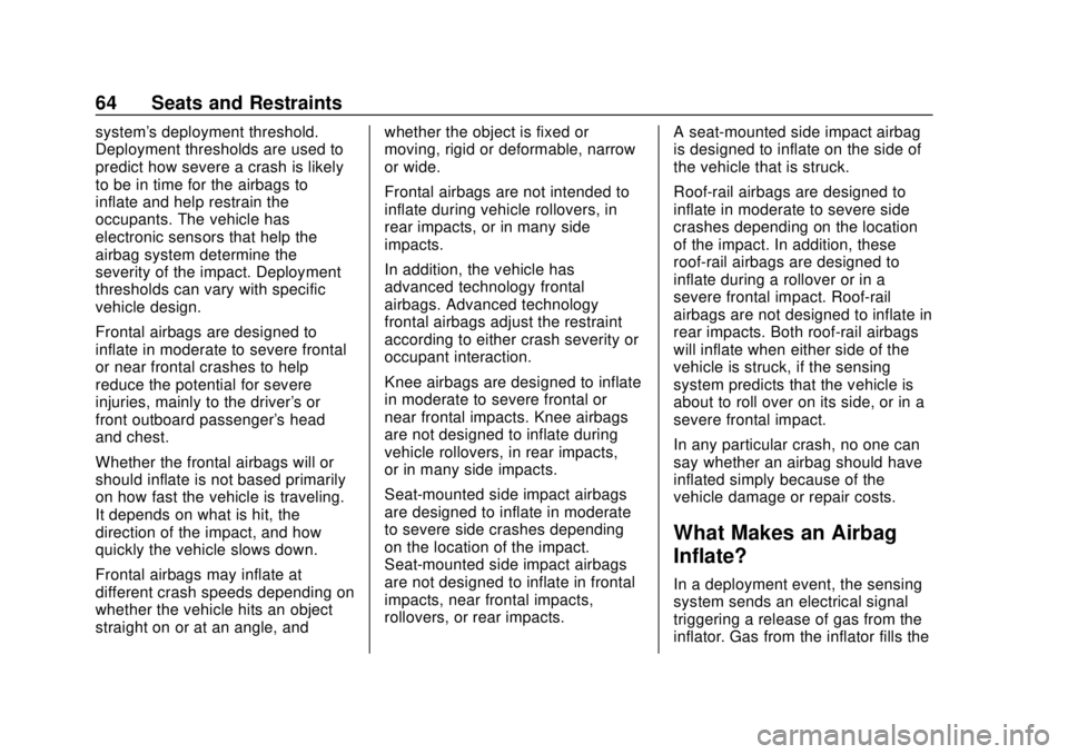 CHEVROLET SPARK 2019 Repair Manual Chevrolet Spark Owner Manual (GMNA-Localizing-U.S./Canada-12146335) -
2019 - CRC - 4/26/18
64 Seats and Restraints
system's deployment threshold.
Deployment thresholds are used to
predict how seve CHEVROLET SPARK 2019 Repair Manual Chevrolet Spark Owner Manual (GMNA-Localizing-U.S./Canada-12146335) -
2019 - CRC - 4/26/18
64 Seats and Restraints
system's deployment threshold.
Deployment thresholds are used to
predict how seve