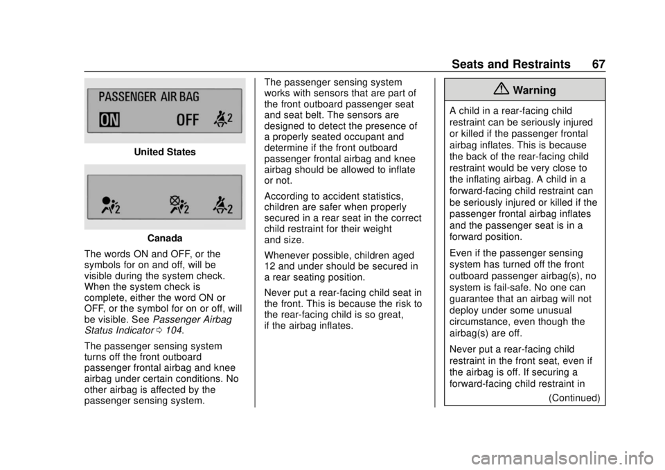 CHEVROLET SPARK 2019 Repair Manual Chevrolet Spark Owner Manual (GMNA-Localizing-U.S./Canada-12146335) -
2019 - CRC - 4/26/18
Seats and Restraints 67
United States
Canada
The words ON and OFF, or the
symbols for on and off, will be
vis CHEVROLET SPARK 2019 Repair Manual Chevrolet Spark Owner Manual (GMNA-Localizing-U.S./Canada-12146335) -
2019 - CRC - 4/26/18
Seats and Restraints 67
United States
Canada
The words ON and OFF, or the
symbols for on and off, will be
vis