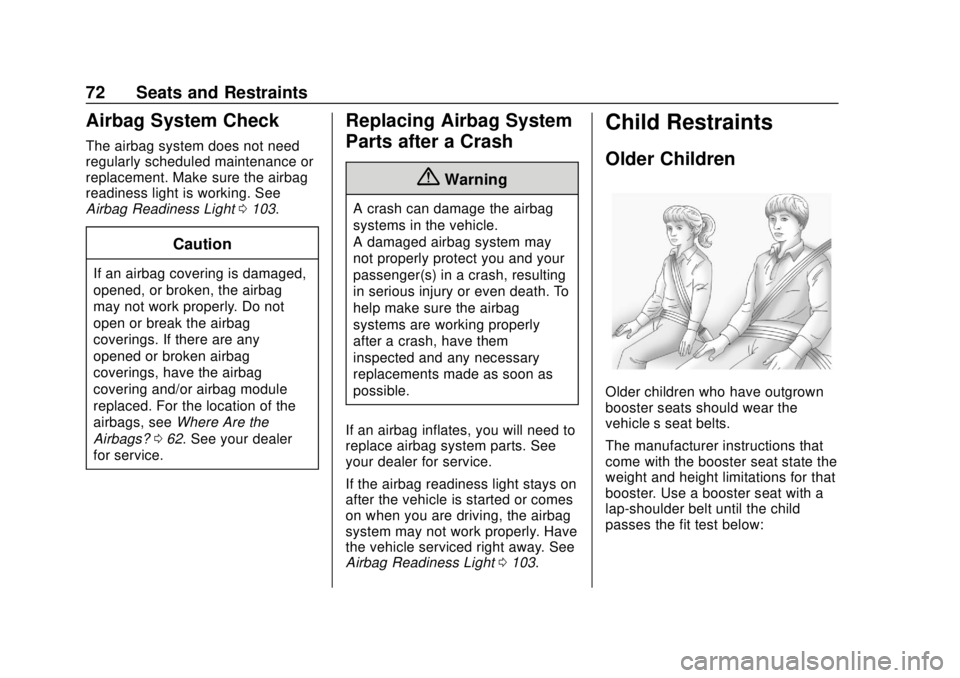 CHEVROLET SPARK 2019  Owners Manual Chevrolet Spark Owner Manual (GMNA-Localizing-U.S./Canada-12146335) -
2019 - CRC - 4/26/18
72 Seats and Restraints
Airbag System Check
The airbag system does not need
regularly scheduled maintenance o