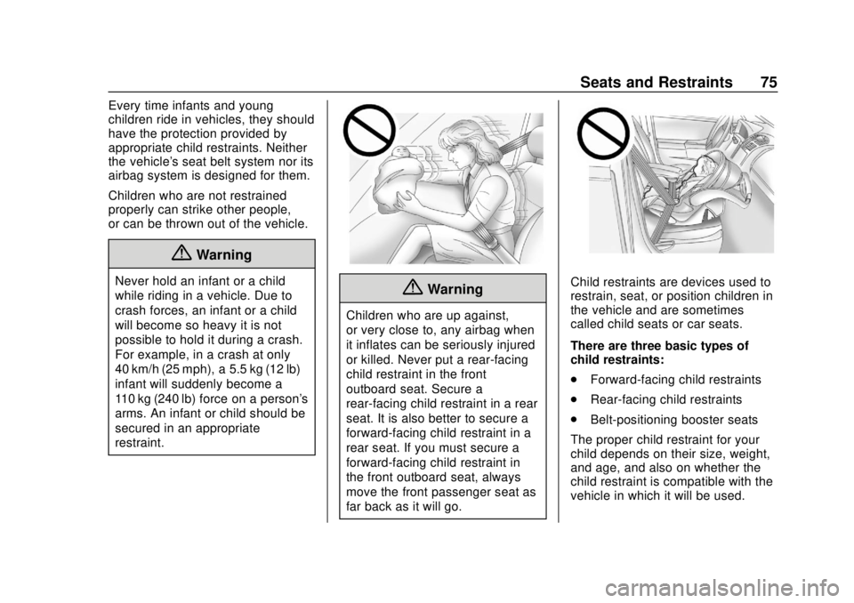 CHEVROLET SPARK 2019 Manual PDF Chevrolet Spark Owner Manual (GMNA-Localizing-U.S./Canada-12146335) -
2019 - CRC - 4/26/18
Seats and Restraints 75
Every time infants and young
children ride in vehicles, they should
have the protecti