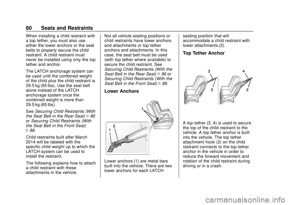 CHEVROLET SPARK 2019 Manual Online Chevrolet Spark Owner Manual (GMNA-Localizing-U.S./Canada-12146335) -
2019 - CRC - 4/26/18
80 Seats and Restraints
When installing a child restraint with
a top tether, you must also use
either the low CHEVROLET SPARK 2019 Manual Online Chevrolet Spark Owner Manual (GMNA-Localizing-U.S./Canada-12146335) -
2019 - CRC - 4/26/18
80 Seats and Restraints
When installing a child restraint with
a top tether, you must also use
either the low