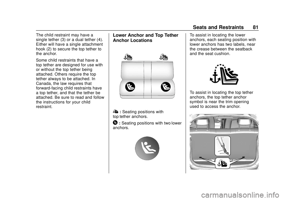 CHEVROLET SPARK 2019  Owners Manual Chevrolet Spark Owner Manual (GMNA-Localizing-U.S./Canada-12146335) -
2019 - CRC - 4/26/18
Seats and Restraints 81
The child restraint may have a
single tether (3) or a dual tether (4).
Either will ha