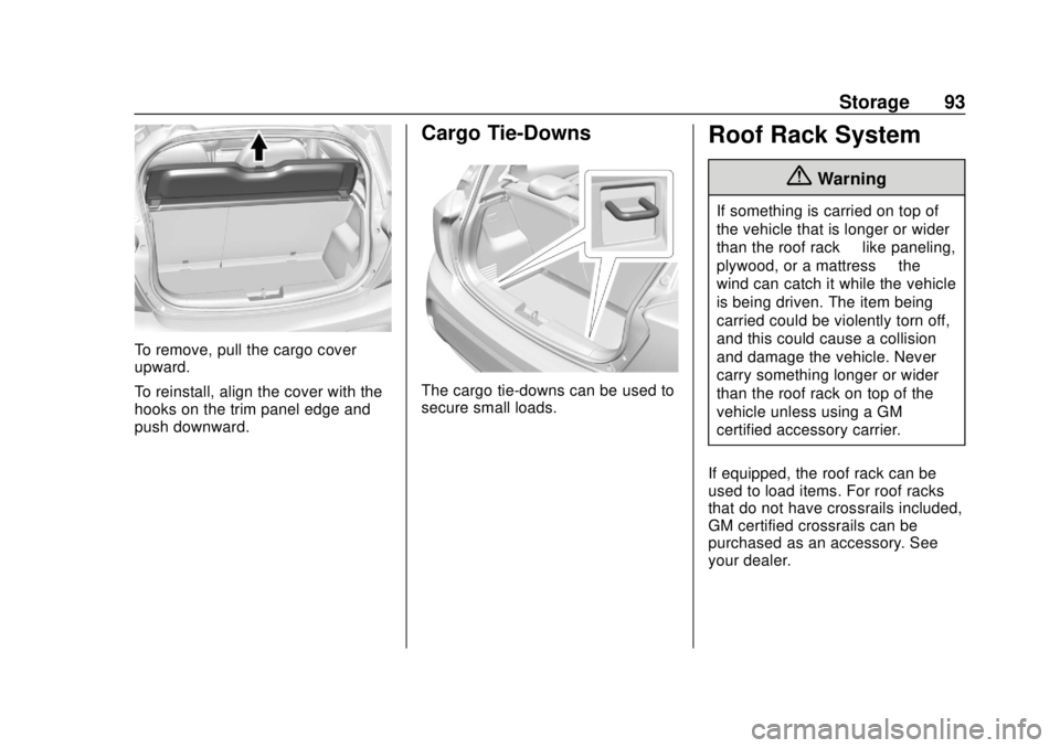 CHEVROLET SPARK 2019 Owners Manual Chevrolet Spark Owner Manual (GMNA-Localizing-U.S./Canada-12146335) -
2019 - CRC - 4/26/18
Storage 93
To remove, pull the cargo cover
upward.
To reinstall, align the cover with the
hooks on the trim p