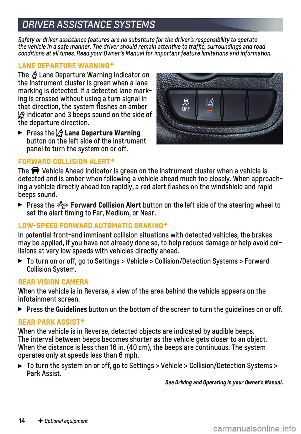 CHEVROLET SPARK 2019 Get To Know Guide 14
DRIVER ASSISTANCE SYSTEMS
Safety or driver assistance features are no substitute for the driver’\
s responsibility to operate the vehicle in a safe manner. The driver should remain attentive to t CHEVROLET SPARK 2019 Get To Know Guide 14
DRIVER ASSISTANCE SYSTEMS
Safety or driver assistance features are no substitute for the driver’\
s responsibility to operate the vehicle in a safe manner. The driver should remain attentive to t