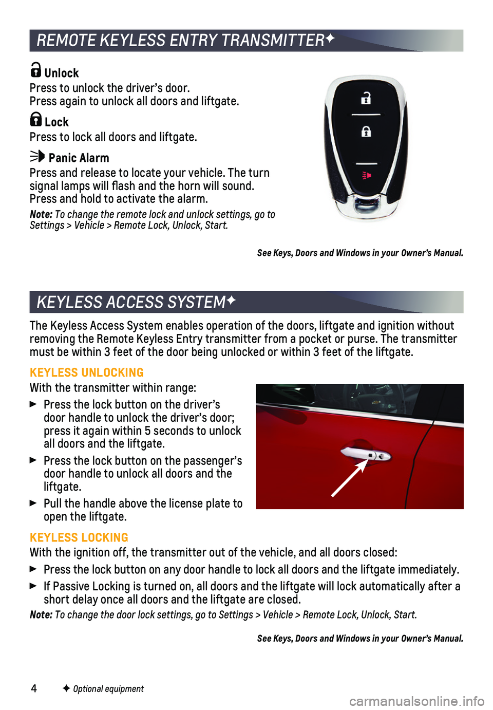 CHEVROLET SPARK 2019  Get To Know Guide 4
KEYLESS ACCESS SYSTEMF
The Keyless Access System enables operation of the doors, liftgate and i\
gnition without removing the Remote Keyless Entry transmitter from a pocket or purse. Th\
e transmitt
