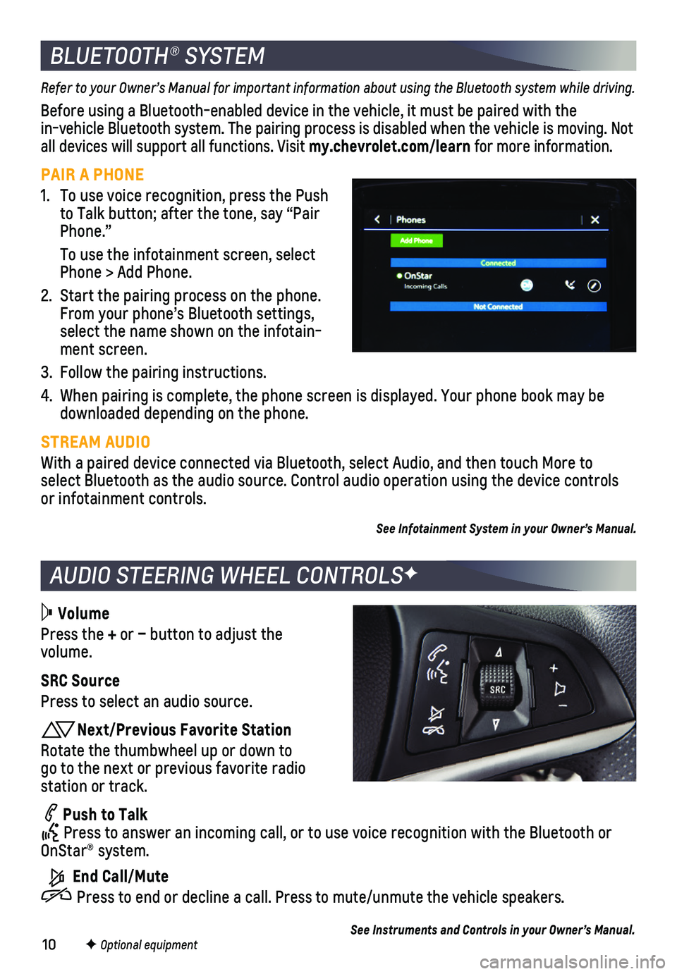 CHEVROLET SPARK 2019  Get To Know Guide 10
AUDIO STEERING WHEEL CONTROLSF
BLUETOOTH® SYSTEM
Refer to your Owner’s Manual for important information about using the Bluetooth system while driving.
Before using a Bluetooth-enabled device in