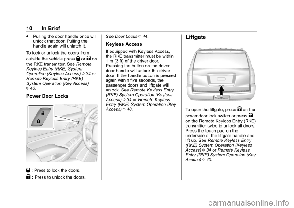 CHEVROLET SUBURBAN 2019 Owners Manual Chevrolet Tahoe/Suburban Owner Manual (GMNA-Localizing-U.S./Canada/
Mexico-12460269) - 2019 - CRC - 9/11/18
10 In Brief
.Pulling the door handle once will
unlock that door. Pulling the
handle again wi CHEVROLET SUBURBAN 2019 Owners Manual Chevrolet Tahoe/Suburban Owner Manual (GMNA-Localizing-U.S./Canada/
Mexico-12460269) - 2019 - CRC - 9/11/18
10 In Brief
.Pulling the door handle once will
unlock that door. Pulling the
handle again wi