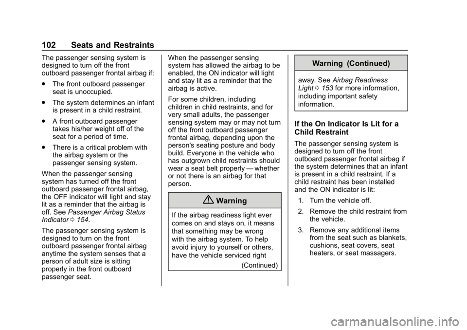 CHEVROLET TAHOE 2019  Owners Manual Chevrolet Tahoe/Suburban Owner Manual (GMNA-Localizing-U.S./Canada/
Mexico-12460269) - 2019 - CRC - 9/11/18
102 Seats and Restraints
The passenger sensing system is
designed to turn off the front
outb