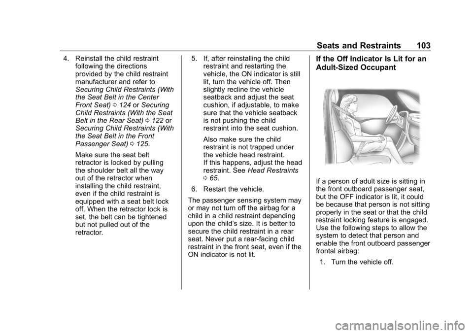 CHEVROLET TAHOE 2019 Owners Manual Chevrolet Tahoe/Suburban Owner Manual (GMNA-Localizing-U.S./Canada/
Mexico-12460269) - 2019 - CRC - 9/11/18
Seats and Restraints 103
4. Reinstall the child restraintfollowing the directions
provided b CHEVROLET TAHOE 2019 Owners Manual Chevrolet Tahoe/Suburban Owner Manual (GMNA-Localizing-U.S./Canada/
Mexico-12460269) - 2019 - CRC - 9/11/18
Seats and Restraints 103
4. Reinstall the child restraintfollowing the directions
provided b