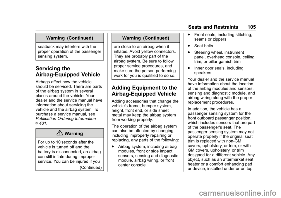 CHEVROLET SUBURBAN 2019  Owners Manual Chevrolet Tahoe/Suburban Owner Manual (GMNA-Localizing-U.S./Canada/
Mexico-12460269) - 2019 - CRC - 9/11/18
Seats and Restraints 105
Warning (Continued)
seatback may interfere with the
proper operatio