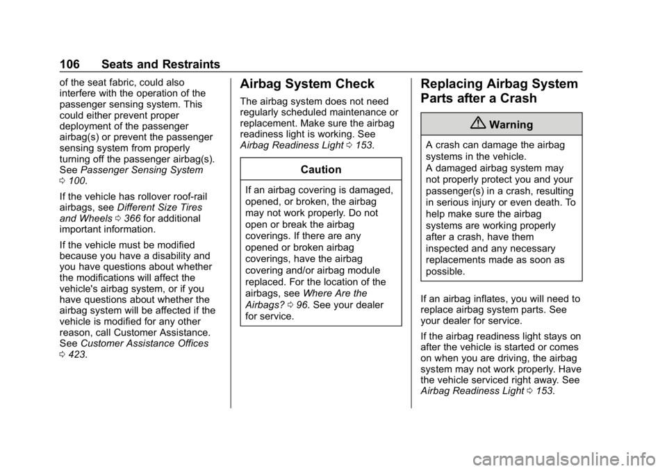 CHEVROLET TAHOE 2019 Owners Manual Chevrolet Tahoe/Suburban Owner Manual (GMNA-Localizing-U.S./Canada/
Mexico-12460269) - 2019 - CRC - 9/11/18
106 Seats and Restraints
of the seat fabric, could also
interfere with the operation of the
CHEVROLET TAHOE 2019 Owners Manual Chevrolet Tahoe/Suburban Owner Manual (GMNA-Localizing-U.S./Canada/
Mexico-12460269) - 2019 - CRC - 9/11/18
106 Seats and Restraints
of the seat fabric, could also
interfere with the operation of the