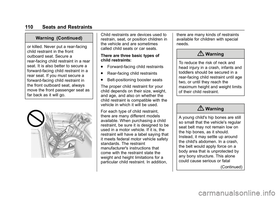 CHEVROLET TAHOE 2019 Owners Manual Chevrolet Tahoe/Suburban Owner Manual (GMNA-Localizing-U.S./Canada/
Mexico-12460269) - 2019 - CRC - 9/11/18
110 Seats and Restraints
Warning (Continued)
or killed. Never put a rear-facing
child restra CHEVROLET TAHOE 2019 Owners Manual Chevrolet Tahoe/Suburban Owner Manual (GMNA-Localizing-U.S./Canada/
Mexico-12460269) - 2019 - CRC - 9/11/18
110 Seats and Restraints
Warning (Continued)
or killed. Never put a rear-facing
child restra