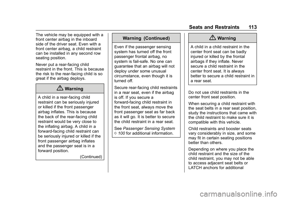 CHEVROLET TAHOE 2019 Owners Manual Chevrolet Tahoe/Suburban Owner Manual (GMNA-Localizing-U.S./Canada/
Mexico-12460269) - 2019 - CRC - 9/11/18
Seats and Restraints 113
The vehicle may be equipped with a
front center airbag in the inboa CHEVROLET TAHOE 2019 Owners Manual Chevrolet Tahoe/Suburban Owner Manual (GMNA-Localizing-U.S./Canada/
Mexico-12460269) - 2019 - CRC - 9/11/18
Seats and Restraints 113
The vehicle may be equipped with a
front center airbag in the inboa