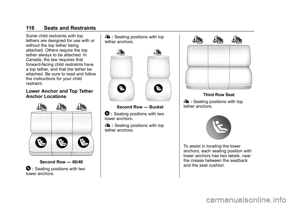 CHEVROLET TAHOE 2019 Owners Manual Chevrolet Tahoe/Suburban Owner Manual (GMNA-Localizing-U.S./Canada/
Mexico-12460269) - 2019 - CRC - 9/11/18
116 Seats and Restraints
Some child restraints with top
tethers are designed for use with or CHEVROLET TAHOE 2019 Owners Manual Chevrolet Tahoe/Suburban Owner Manual (GMNA-Localizing-U.S./Canada/
Mexico-12460269) - 2019 - CRC - 9/11/18
116 Seats and Restraints
Some child restraints with top
tethers are designed for use with or