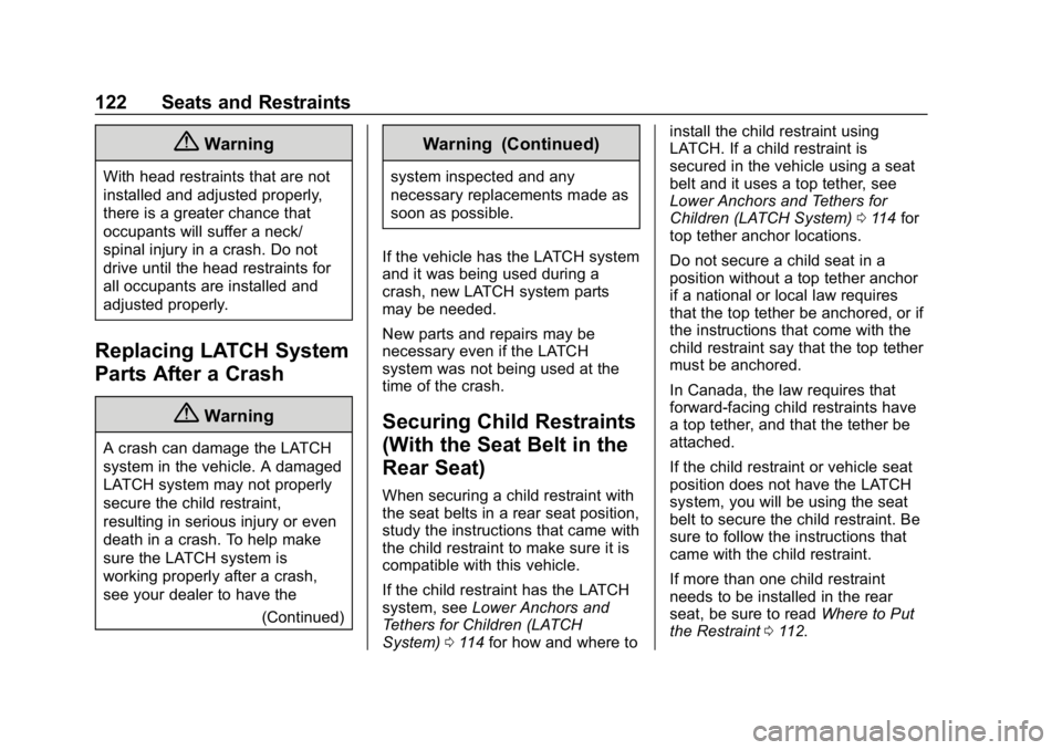 CHEVROLET TAHOE 2019 Owners Manual Chevrolet Tahoe/Suburban Owner Manual (GMNA-Localizing-U.S./Canada/
Mexico-12460269) - 2019 - CRC - 9/11/18
122 Seats and Restraints
{Warning
With head restraints that are not
installed and adjusted p CHEVROLET TAHOE 2019 Owners Manual Chevrolet Tahoe/Suburban Owner Manual (GMNA-Localizing-U.S./Canada/
Mexico-12460269) - 2019 - CRC - 9/11/18
122 Seats and Restraints
{Warning
With head restraints that are not
installed and adjusted p