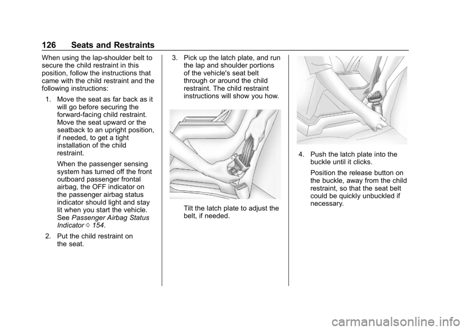 CHEVROLET TAHOE 2019 Owners Manual Chevrolet Tahoe/Suburban Owner Manual (GMNA-Localizing-U.S./Canada/
Mexico-12460269) - 2019 - CRC - 9/11/18
126 Seats and Restraints
When using the lap-shoulder belt to
secure the child restraint in t CHEVROLET TAHOE 2019 Owners Manual Chevrolet Tahoe/Suburban Owner Manual (GMNA-Localizing-U.S./Canada/
Mexico-12460269) - 2019 - CRC - 9/11/18
126 Seats and Restraints
When using the lap-shoulder belt to
secure the child restraint in t