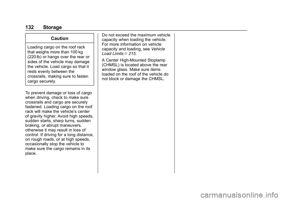 CHEVROLET TAHOE 2019 User Guide Chevrolet Tahoe/Suburban Owner Manual (GMNA-Localizing-U.S./Canada/
Mexico-12460269) - 2019 - CRC - 9/11/18
132 Storage
Caution
Loading cargo on the roof rack
that weighs more than 100 kg
(220 lb) or 