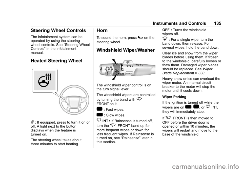 CHEVROLET TAHOE 2019 User Guide Chevrolet Tahoe/Suburban Owner Manual (GMNA-Localizing-U.S./Canada/
Mexico-12460269) - 2019 - CRC - 9/11/18
Instruments and Controls 135
Steering Wheel Controls
The infotainment system can be
operated