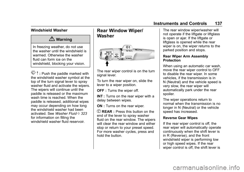 CHEVROLET TAHOE 2019 Owners Manual Chevrolet Tahoe/Suburban Owner Manual (GMNA-Localizing-U.S./Canada/
Mexico-12460269) - 2019 - CRC - 9/11/18
Instruments and Controls 137
Windshield Washer
{Warning
In freezing weather, do not use
the CHEVROLET TAHOE 2019 Owners Manual Chevrolet Tahoe/Suburban Owner Manual (GMNA-Localizing-U.S./Canada/
Mexico-12460269) - 2019 - CRC - 9/11/18
Instruments and Controls 137
Windshield Washer
{Warning
In freezing weather, do not use
the