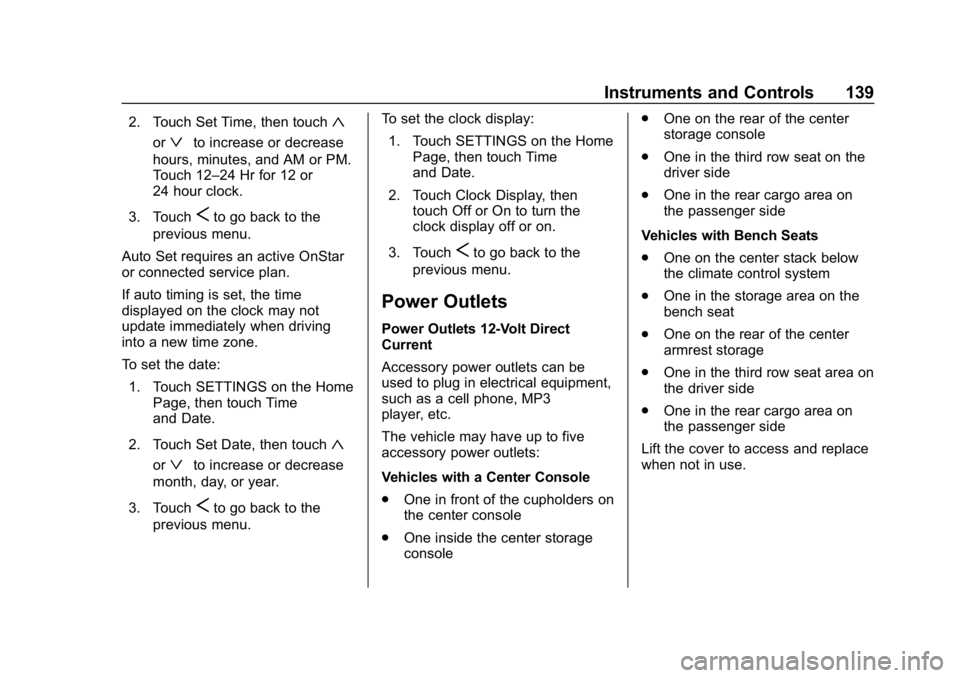 CHEVROLET TAHOE 2019 Owners Manual Chevrolet Tahoe/Suburban Owner Manual (GMNA-Localizing-U.S./Canada/
Mexico-12460269) - 2019 - CRC - 9/11/18
Instruments and Controls 139
2. Touch Set Time, then touch«
orªto increase or decrease
hou CHEVROLET TAHOE 2019 Owners Manual Chevrolet Tahoe/Suburban Owner Manual (GMNA-Localizing-U.S./Canada/
Mexico-12460269) - 2019 - CRC - 9/11/18
Instruments and Controls 139
2. Touch Set Time, then touch«
orªto increase or decrease
hou