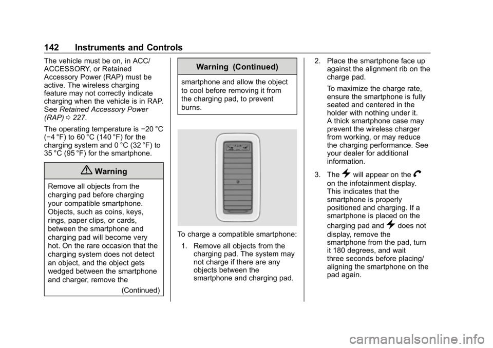CHEVROLET TAHOE 2019 Owners Manual Chevrolet Tahoe/Suburban Owner Manual (GMNA-Localizing-U.S./Canada/
Mexico-12460269) - 2019 - CRC - 9/11/18
142 Instruments and Controls
The vehicle must be on, in ACC/
ACCESSORY, or Retained
Accessor CHEVROLET TAHOE 2019 Owners Manual Chevrolet Tahoe/Suburban Owner Manual (GMNA-Localizing-U.S./Canada/
Mexico-12460269) - 2019 - CRC - 9/11/18
142 Instruments and Controls
The vehicle must be on, in ACC/
ACCESSORY, or Retained
Accessor