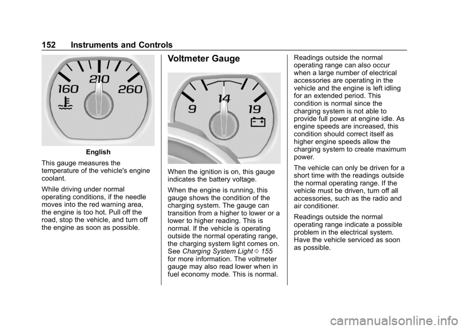 CHEVROLET TAHOE 2019  Owners Manual Chevrolet Tahoe/Suburban Owner Manual (GMNA-Localizing-U.S./Canada/
Mexico-12460269) - 2019 - CRC - 9/11/18
152 Instruments and Controls
English
This gauge measures the
temperature of the vehicle'