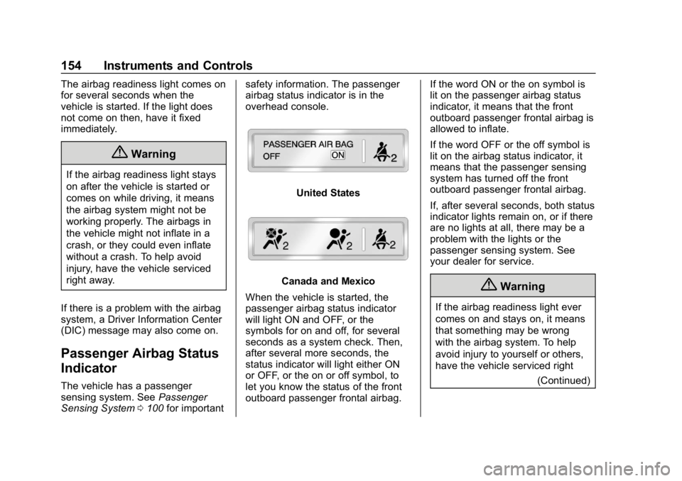 CHEVROLET TAHOE 2019 Owners Manual Chevrolet Tahoe/Suburban Owner Manual (GMNA-Localizing-U.S./Canada/
Mexico-12460269) - 2019 - CRC - 9/11/18
154 Instruments and Controls
The airbag readiness light comes on
for several seconds when th CHEVROLET TAHOE 2019 Owners Manual Chevrolet Tahoe/Suburban Owner Manual (GMNA-Localizing-U.S./Canada/
Mexico-12460269) - 2019 - CRC - 9/11/18
154 Instruments and Controls
The airbag readiness light comes on
for several seconds when th