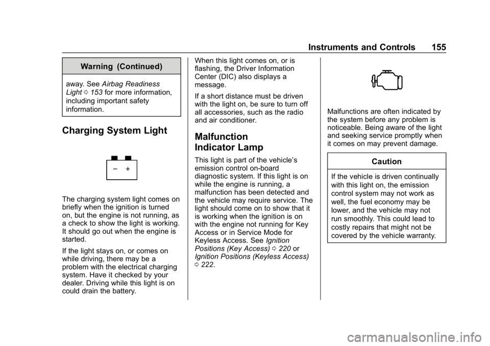 CHEVROLET TAHOE 2019 Owners Manual Chevrolet Tahoe/Suburban Owner Manual (GMNA-Localizing-U.S./Canada/
Mexico-12460269) - 2019 - CRC - 9/11/18
Instruments and Controls 155
Warning (Continued)
away. SeeAirbag Readiness
Light 0153 for mo CHEVROLET TAHOE 2019 Owners Manual Chevrolet Tahoe/Suburban Owner Manual (GMNA-Localizing-U.S./Canada/
Mexico-12460269) - 2019 - CRC - 9/11/18
Instruments and Controls 155
Warning (Continued)
away. SeeAirbag Readiness
Light 0153 for mo