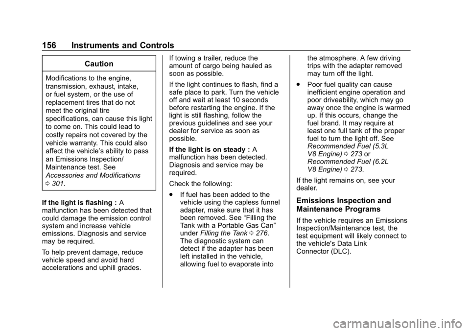CHEVROLET TAHOE 2019 Owners Manual Chevrolet Tahoe/Suburban Owner Manual (GMNA-Localizing-U.S./Canada/
Mexico-12460269) - 2019 - CRC - 9/11/18
156 Instruments and Controls
Caution
Modifications to the engine,
transmission, exhaust, int CHEVROLET TAHOE 2019 Owners Manual Chevrolet Tahoe/Suburban Owner Manual (GMNA-Localizing-U.S./Canada/
Mexico-12460269) - 2019 - CRC - 9/11/18
156 Instruments and Controls
Caution
Modifications to the engine,
transmission, exhaust, int