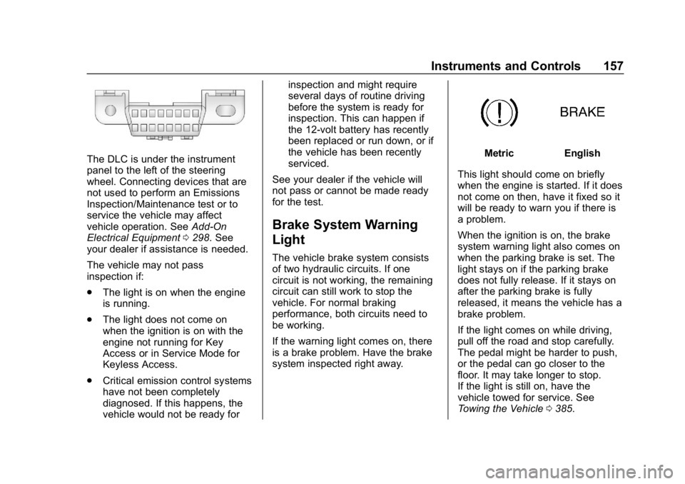 CHEVROLET TAHOE 2019 User Guide Chevrolet Tahoe/Suburban Owner Manual (GMNA-Localizing-U.S./Canada/
Mexico-12460269) - 2019 - CRC - 9/11/18
Instruments and Controls 157
The DLC is under the instrument
panel to the left of the steeri