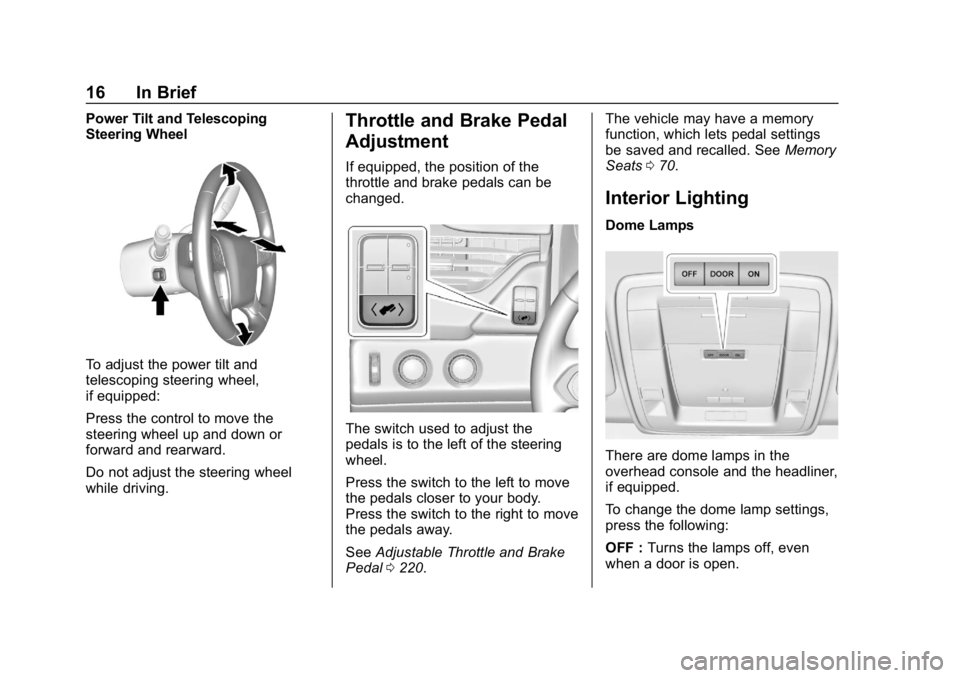 CHEVROLET TAHOE 2019  Owners Manual Chevrolet Tahoe/Suburban Owner Manual (GMNA-Localizing-U.S./Canada/
Mexico-12460269) - 2019 - CRC - 9/11/18
16 In Brief
Power Tilt and Telescoping
Steering Wheel
To adjust the power tilt and
telescopi