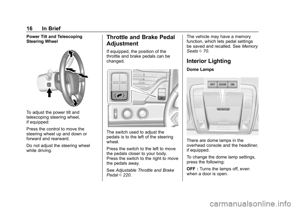 CHEVROLET TAHOE 2019 Owners Manual Chevrolet Tahoe/Suburban Owner Manual (GMNA-Localizing-U.S./Canada/
Mexico-12460269) - 2019 - CRC - 9/11/18
16 In Brief
Power Tilt and Telescoping
Steering Wheel
To adjust the power tilt and
telescopi CHEVROLET TAHOE 2019 Owners Manual Chevrolet Tahoe/Suburban Owner Manual (GMNA-Localizing-U.S./Canada/
Mexico-12460269) - 2019 - CRC - 9/11/18
16 In Brief
Power Tilt and Telescoping
Steering Wheel
To adjust the power tilt and
telescopi