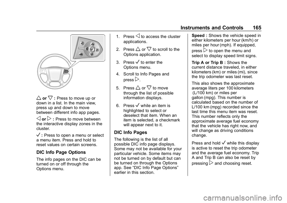 CHEVROLET TAHOE 2019 Owners Manual Chevrolet Tahoe/Suburban Owner Manual (GMNA-Localizing-U.S./Canada/
Mexico-12460269) - 2019 - CRC - 9/11/18
Instruments and Controls 165
worx:Press to move up or
down in a list. In the main view,
pres CHEVROLET TAHOE 2019 Owners Manual Chevrolet Tahoe/Suburban Owner Manual (GMNA-Localizing-U.S./Canada/
Mexico-12460269) - 2019 - CRC - 9/11/18
Instruments and Controls 165
worx:Press to move up or
down in a list. In the main view,
pres