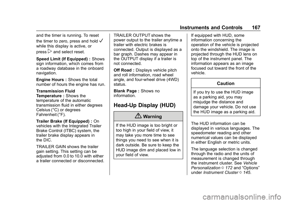 CHEVROLET SUBURBAN 2019  Owners Manual Chevrolet Tahoe/Suburban Owner Manual (GMNA-Localizing-U.S./Canada/
Mexico-12460269) - 2019 - CRC - 9/11/18
Instruments and Controls 167
and the timer is running. To reset
the timer to zero, press and