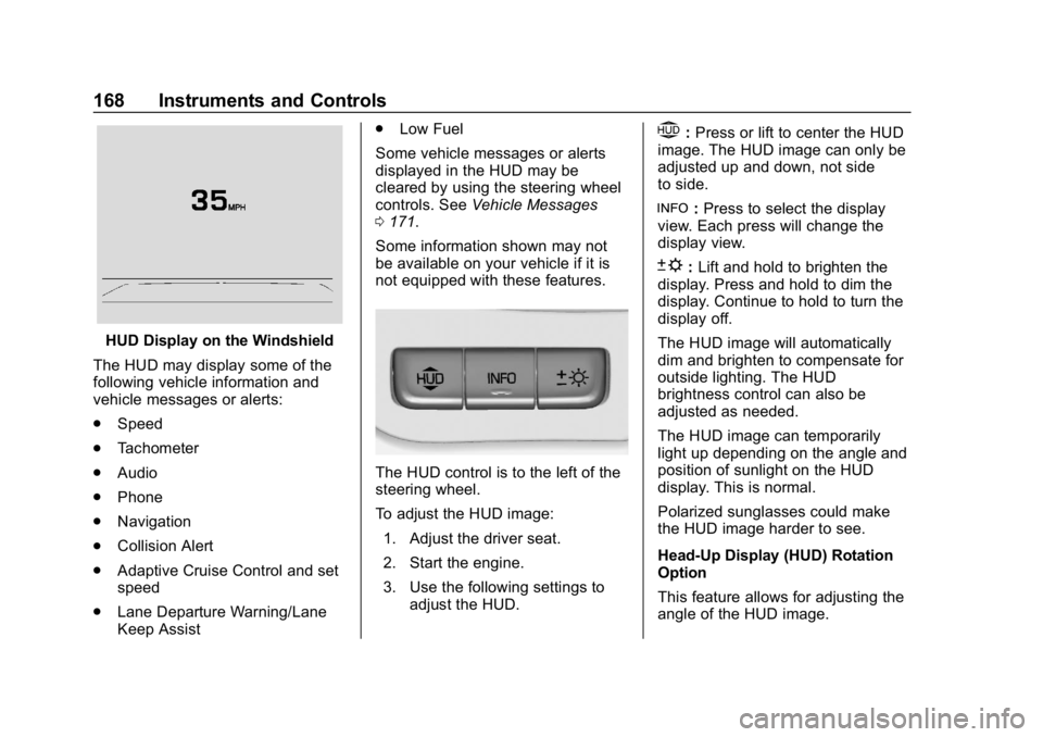 CHEVROLET TAHOE 2019 Owners Manual Chevrolet Tahoe/Suburban Owner Manual (GMNA-Localizing-U.S./Canada/
Mexico-12460269) - 2019 - CRC - 9/11/18
168 Instruments and Controls
HUD Display on the Windshield
The HUD may display some of the
f CHEVROLET TAHOE 2019 Owners Manual Chevrolet Tahoe/Suburban Owner Manual (GMNA-Localizing-U.S./Canada/
Mexico-12460269) - 2019 - CRC - 9/11/18
168 Instruments and Controls
HUD Display on the Windshield
The HUD may display some of the
f