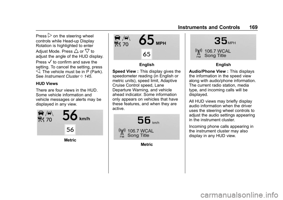 CHEVROLET SUBURBAN 2019  Owners Manual Chevrolet Tahoe/Suburban Owner Manual (GMNA-Localizing-U.S./Canada/
Mexico-12460269) - 2019 - CRC - 9/11/18
Instruments and Controls 169
Presspon the steering wheel
controls while Head-up Display
Rota