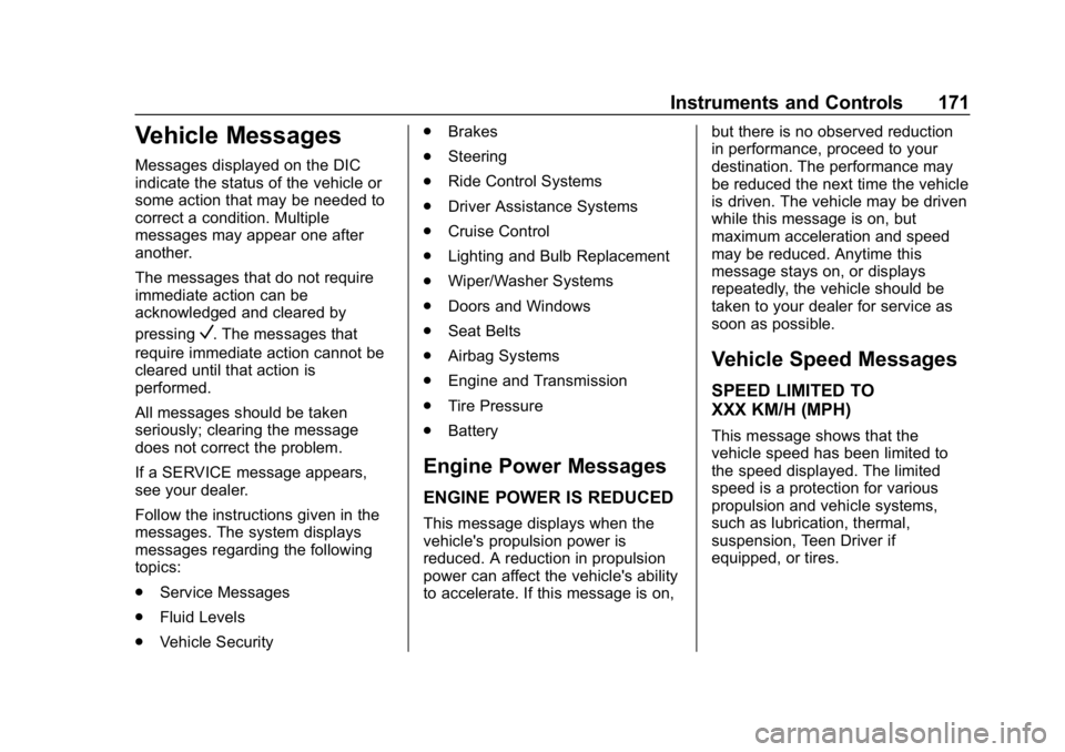 CHEVROLET TAHOE 2019  Owners Manual Chevrolet Tahoe/Suburban Owner Manual (GMNA-Localizing-U.S./Canada/
Mexico-12460269) - 2019 - CRC - 9/11/18
Instruments and Controls 171
Vehicle Messages
Messages displayed on the DIC
indicate the sta