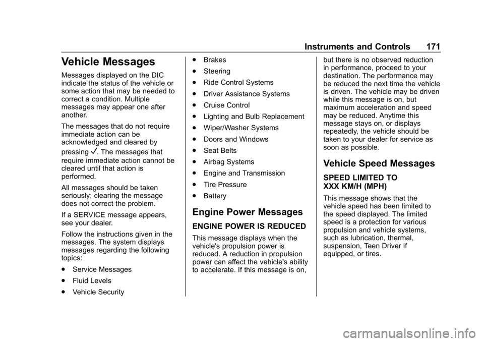 CHEVROLET TAHOE 2019 Owners Manual Chevrolet Tahoe/Suburban Owner Manual (GMNA-Localizing-U.S./Canada/
Mexico-12460269) - 2019 - CRC - 9/11/18
Instruments and Controls 171
Vehicle Messages
Messages displayed on the DIC
indicate the sta CHEVROLET TAHOE 2019 Owners Manual Chevrolet Tahoe/Suburban Owner Manual (GMNA-Localizing-U.S./Canada/
Mexico-12460269) - 2019 - CRC - 9/11/18
Instruments and Controls 171
Vehicle Messages
Messages displayed on the DIC
indicate the sta