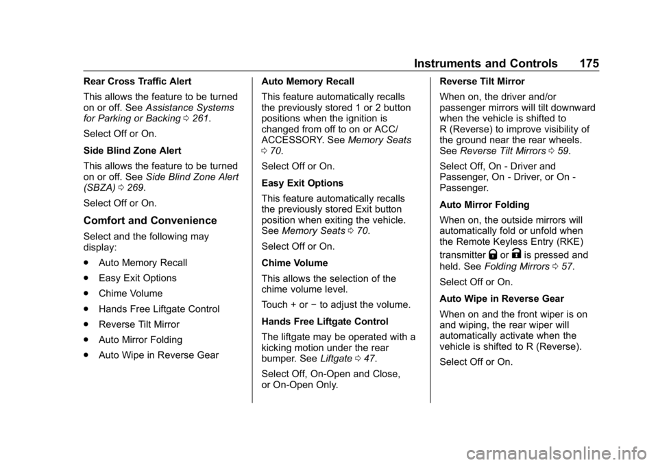 CHEVROLET TAHOE 2019 Owners Manual Chevrolet Tahoe/Suburban Owner Manual (GMNA-Localizing-U.S./Canada/
Mexico-12460269) - 2019 - CRC - 9/11/18
Instruments and Controls 175
Rear Cross Traffic Alert
This allows the feature to be turned
o CHEVROLET TAHOE 2019 Owners Manual Chevrolet Tahoe/Suburban Owner Manual (GMNA-Localizing-U.S./Canada/
Mexico-12460269) - 2019 - CRC - 9/11/18
Instruments and Controls 175
Rear Cross Traffic Alert
This allows the feature to be turned
o