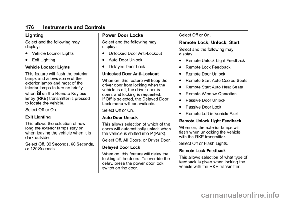 CHEVROLET TAHOE 2019 Owners Manual Chevrolet Tahoe/Suburban Owner Manual (GMNA-Localizing-U.S./Canada/
Mexico-12460269) - 2019 - CRC - 9/11/18
176 Instruments and Controls
Lighting
Select and the following may
display:
.Vehicle Locator CHEVROLET TAHOE 2019 Owners Manual Chevrolet Tahoe/Suburban Owner Manual (GMNA-Localizing-U.S./Canada/
Mexico-12460269) - 2019 - CRC - 9/11/18
176 Instruments and Controls
Lighting
Select and the following may
display:
.Vehicle Locator