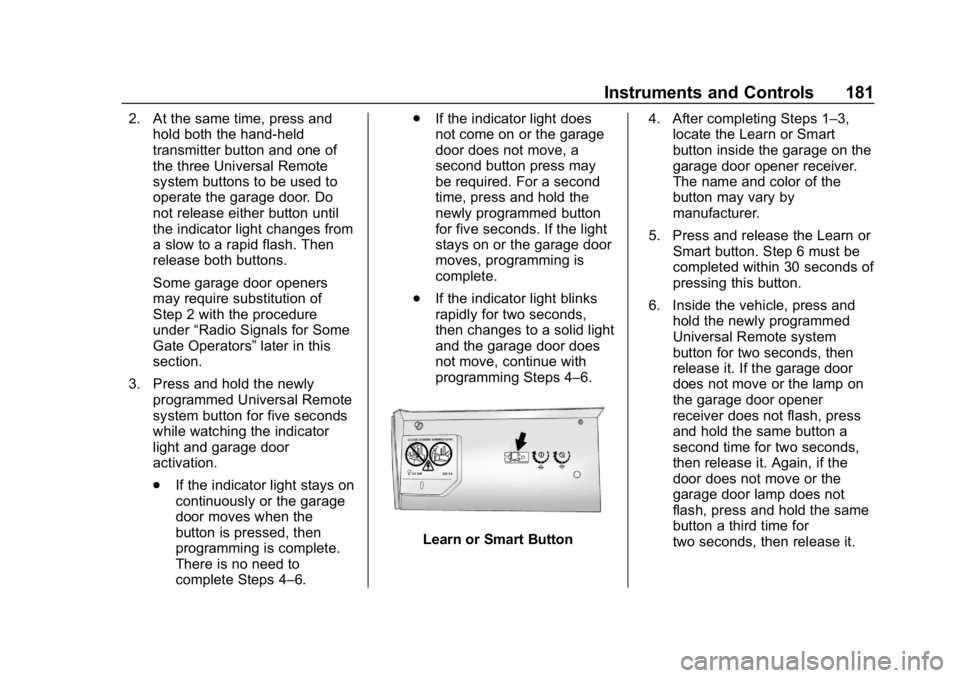 CHEVROLET TAHOE 2019 Owners Manual Chevrolet Tahoe/Suburban Owner Manual (GMNA-Localizing-U.S./Canada/
Mexico-12460269) - 2019 - CRC - 9/11/18
Instruments and Controls 181
2. At the same time, press andhold both the hand-held
transmitt CHEVROLET TAHOE 2019 Owners Manual Chevrolet Tahoe/Suburban Owner Manual (GMNA-Localizing-U.S./Canada/
Mexico-12460269) - 2019 - CRC - 9/11/18
Instruments and Controls 181
2. At the same time, press andhold both the hand-held
transmitt