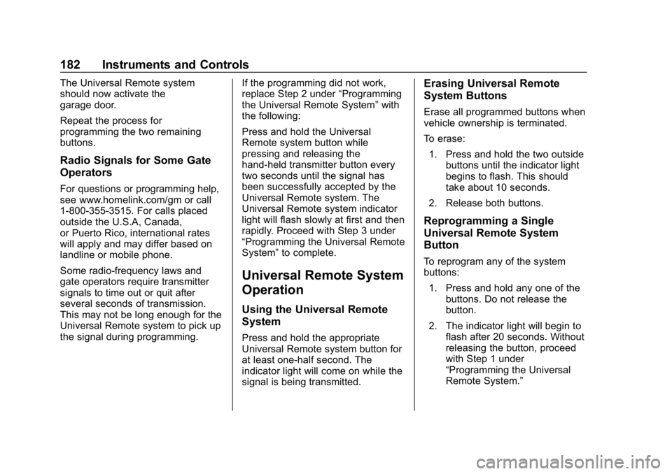 CHEVROLET TAHOE 2019 Owners Manual Chevrolet Tahoe/Suburban Owner Manual (GMNA-Localizing-U.S./Canada/
Mexico-12460269) - 2019 - CRC - 9/11/18
182 Instruments and Controls
The Universal Remote system
should now activate the
garage door CHEVROLET TAHOE 2019 Owners Manual Chevrolet Tahoe/Suburban Owner Manual (GMNA-Localizing-U.S./Canada/
Mexico-12460269) - 2019 - CRC - 9/11/18
182 Instruments and Controls
The Universal Remote system
should now activate the
garage door