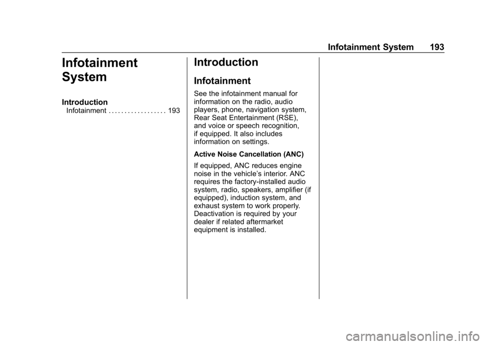 CHEVROLET TAHOE 2019 Owners Manual Chevrolet Tahoe/Suburban Owner Manual (GMNA-Localizing-U.S./Canada/
Mexico-12460269) - 2019 - CRC - 9/11/18
Infotainment System 193
Infotainment
System
Introduction
Infotainment . . . . . . . . . . . CHEVROLET TAHOE 2019 Owners Manual Chevrolet Tahoe/Suburban Owner Manual (GMNA-Localizing-U.S./Canada/
Mexico-12460269) - 2019 - CRC - 9/11/18
Infotainment System 193
Infotainment
System
Introduction
Infotainment . . . . . . . . . . .