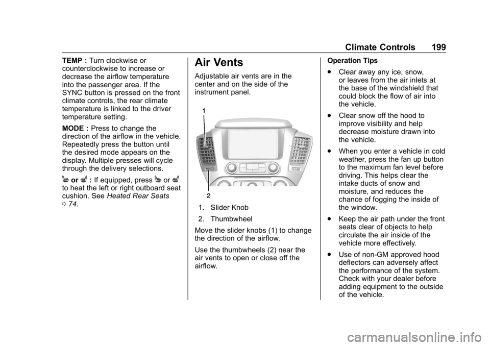 CHEVROLET TAHOE 2019 Owners Manual Chevrolet Tahoe/Suburban Owner Manual (GMNA-Localizing-U.S./Canada/
Mexico-12460269) - 2019 - CRC - 9/11/18
Climate Controls 199
TEMP :Turn clockwise or
counterclockwise to increase or
decrease the ai CHEVROLET TAHOE 2019 Owners Manual Chevrolet Tahoe/Suburban Owner Manual (GMNA-Localizing-U.S./Canada/
Mexico-12460269) - 2019 - CRC - 9/11/18
Climate Controls 199
TEMP :Turn clockwise or
counterclockwise to increase or
decrease the ai